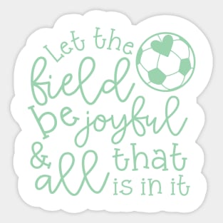 Let The Field Be Joyful And All That Is In It Soccer Mom Sticker